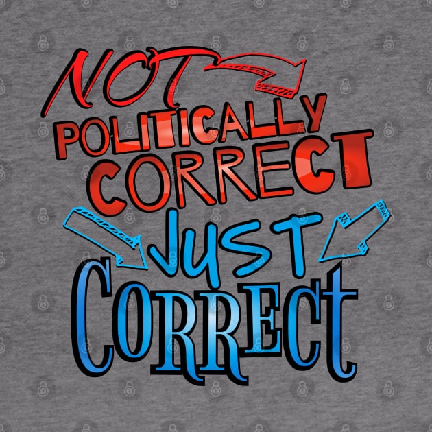 Not Politically Correct, JUST CORRECT! by ILLannoyed 